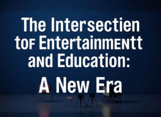 The Intersection of Entertainment and Education: A New Era The Intersection of Entertainment and Education: A New Era