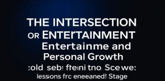 The Intersection of Entertainment and Personal Growth: Lessons from the Screen and Stage The Intersection of Entertainment and Personal Growth: Lessons from the Screen and Stage