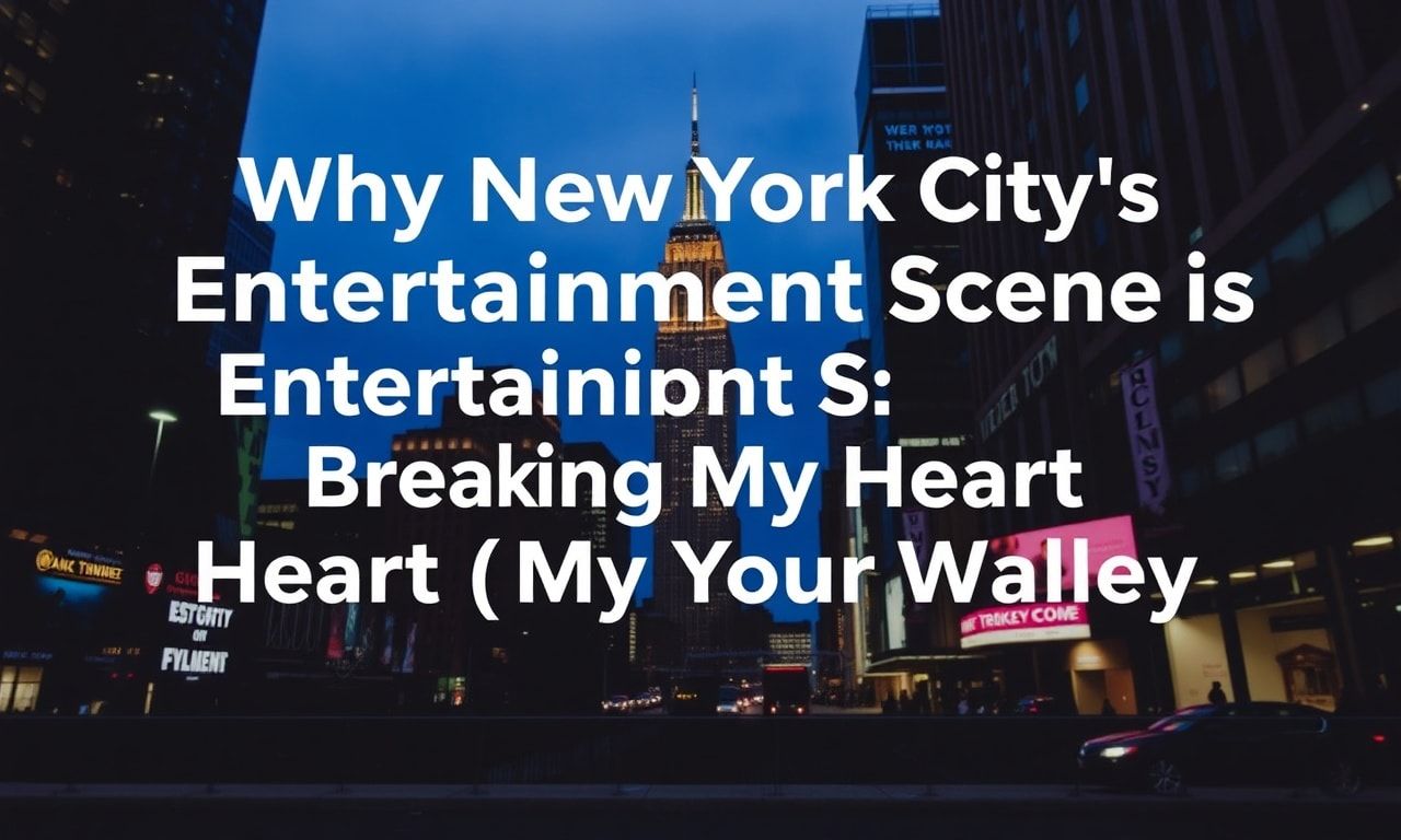 Why New York City's Entertainment Scene Is Breaking My Heart (And My Wallet)